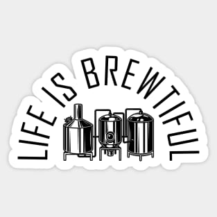 Life Is Brewtiful Sticker